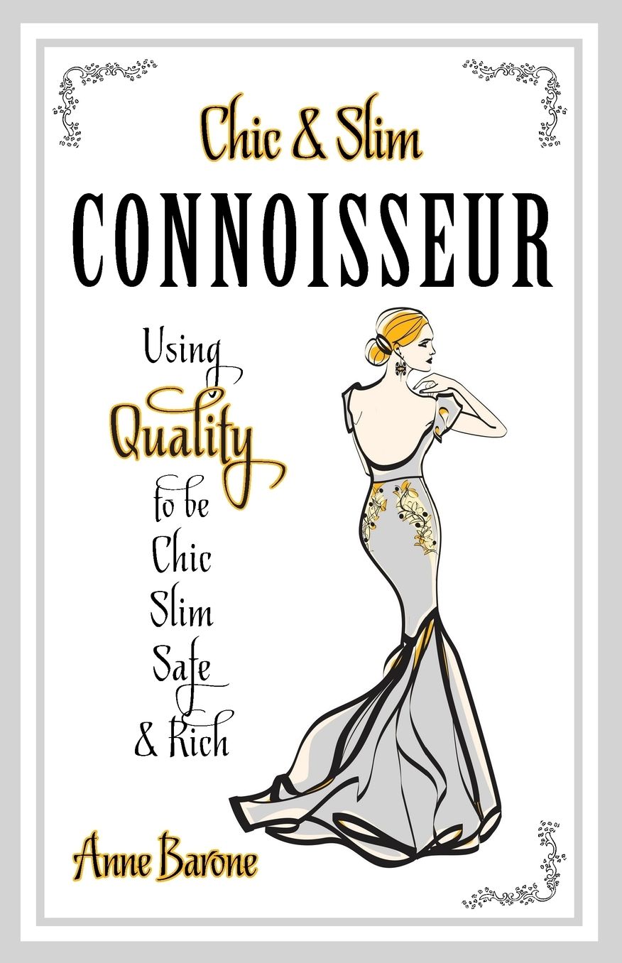 Chic & Slim Connoisseur: Using Quality to Be Chic Slim Safe & Rich