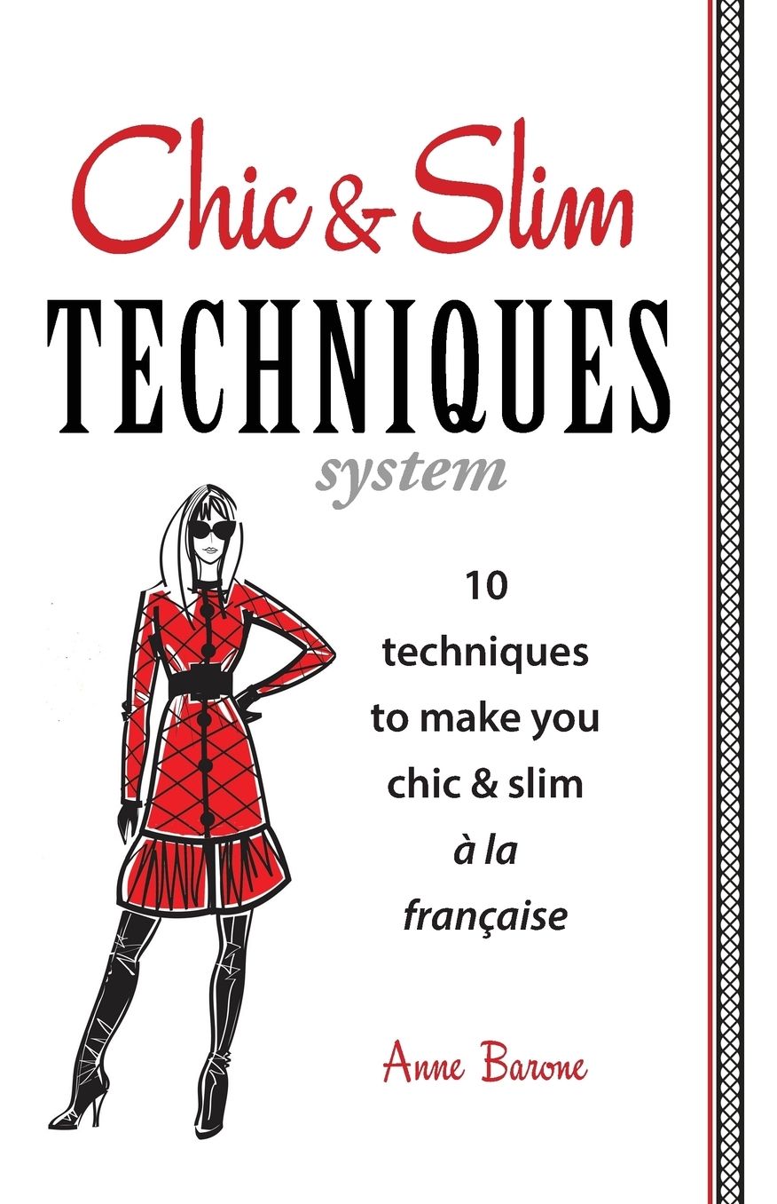 Chic & Slim Techniques: 10 Techniques to Make You Chic & Slim a la Francaise