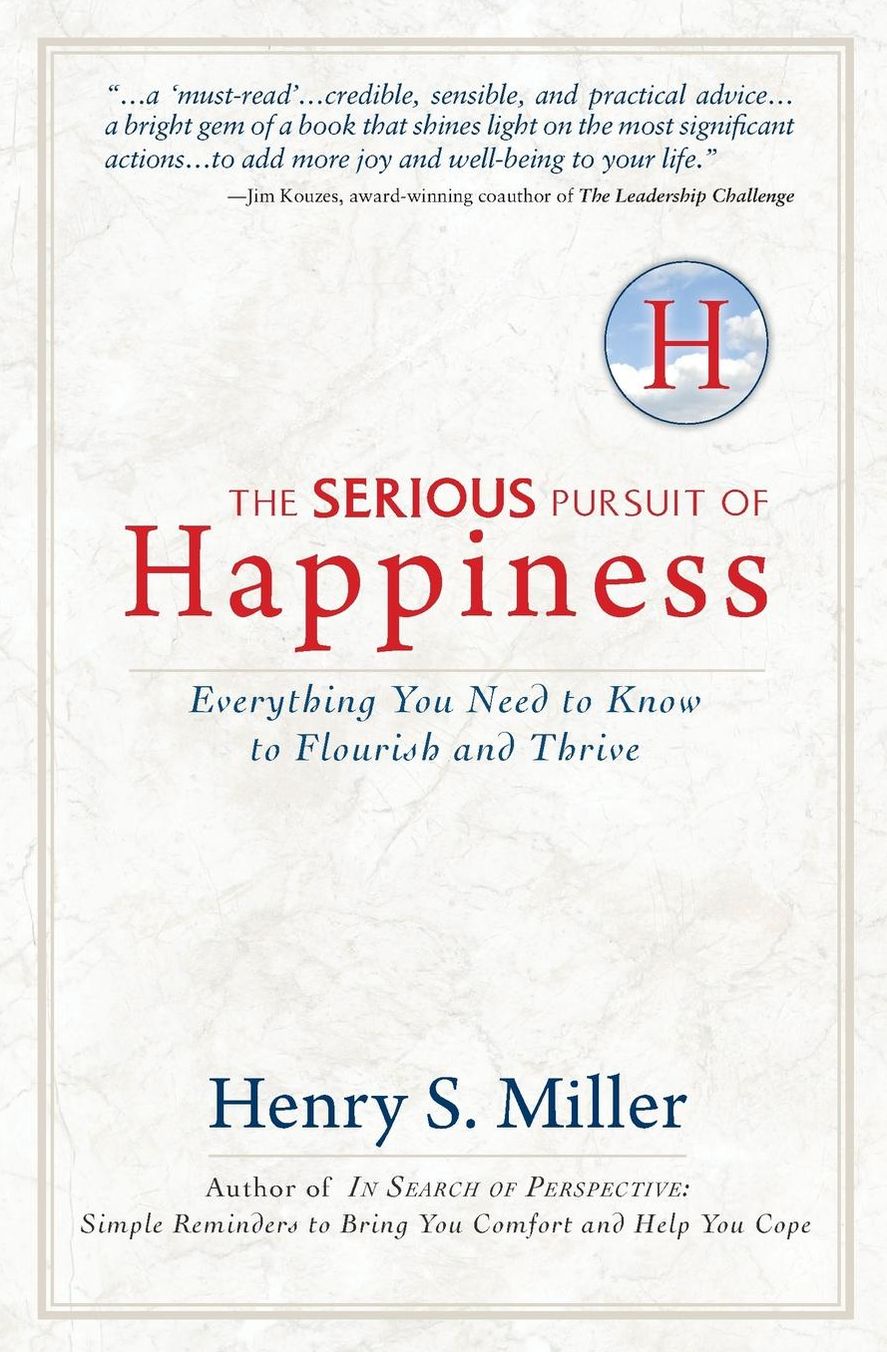 The Serious Pursuit of Happiness: Everything You Need to Know to Flourish and Thrive