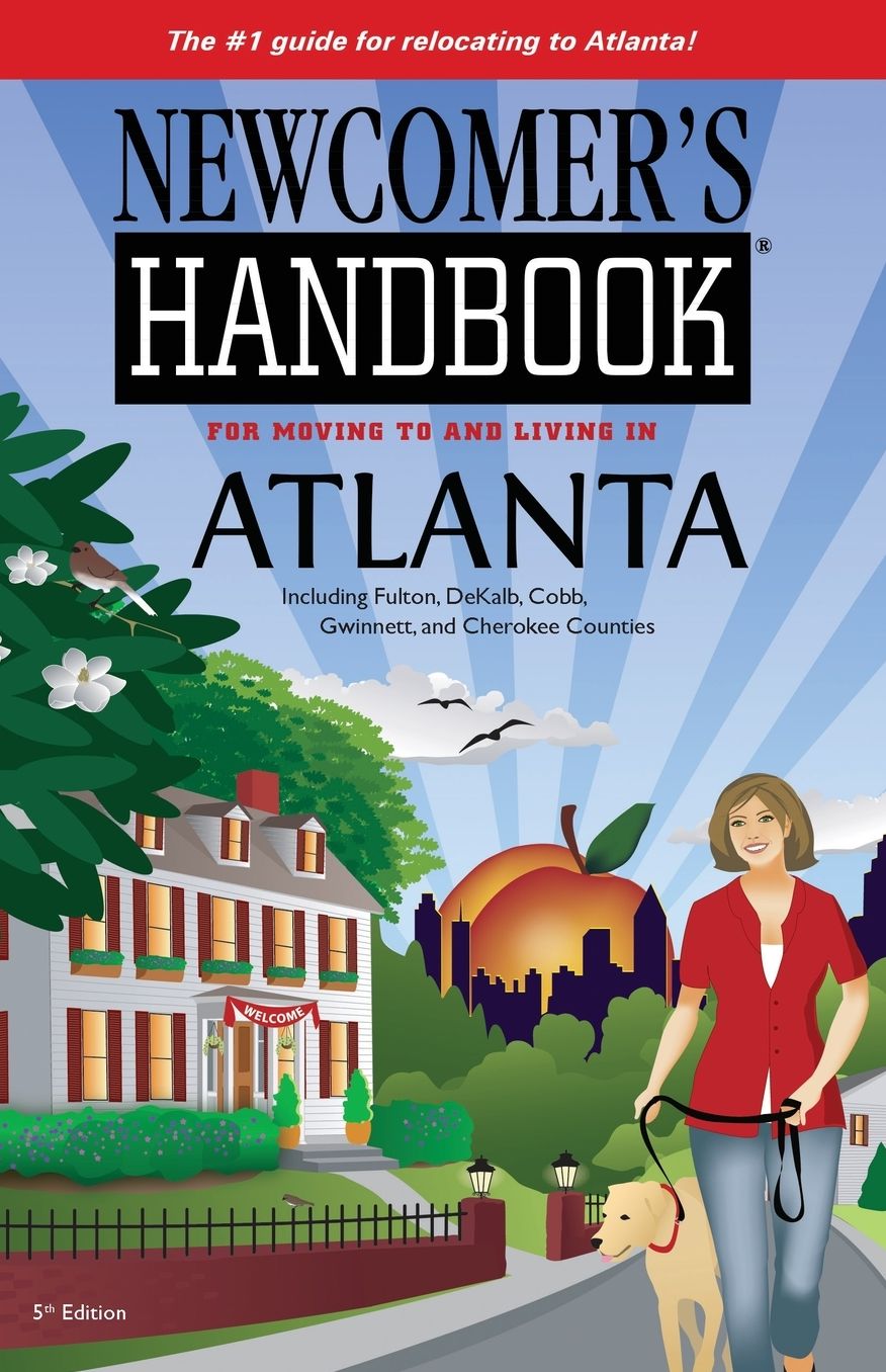 Newcomer's Handbook for Moving to and Living in Atlanta Including Fulton, DeKalb, Cobb, Gwinnett, and Cherokee Counties