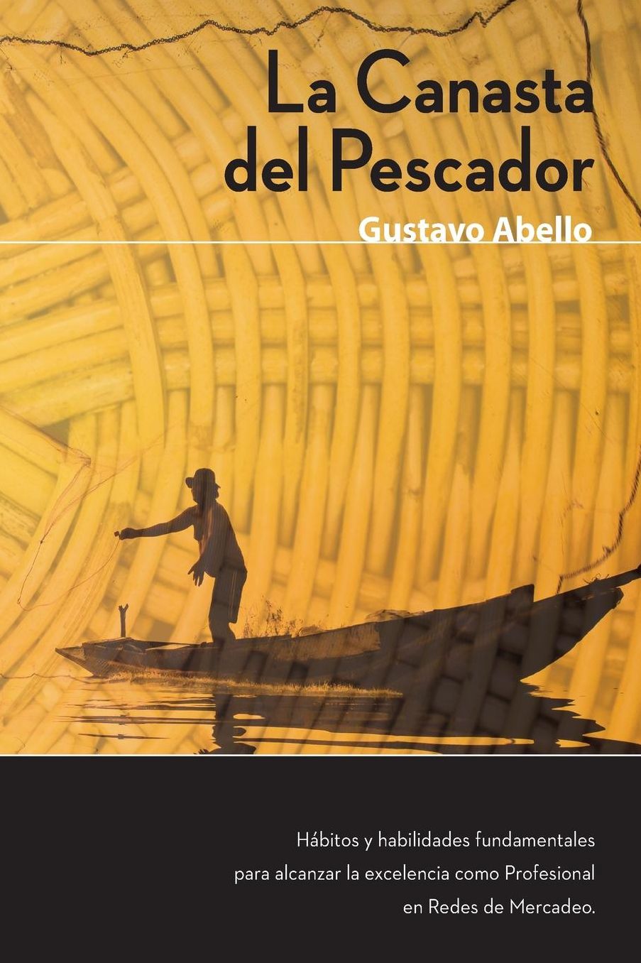 La Canasta del Pescador: H bitos y Habilidades Fundamentales para alcanzar la excelencia como profesional de redes de mercadeo