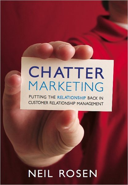 Chatter Marketing: Putting the Relationship Back in Customer Relationship Marketing