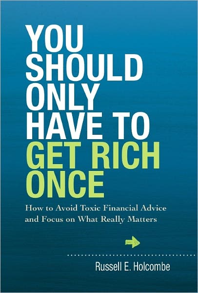 You Should Only Have to Get Rich Once: How to Avoid Toxic Financial Advice and Focus on What Really Matters