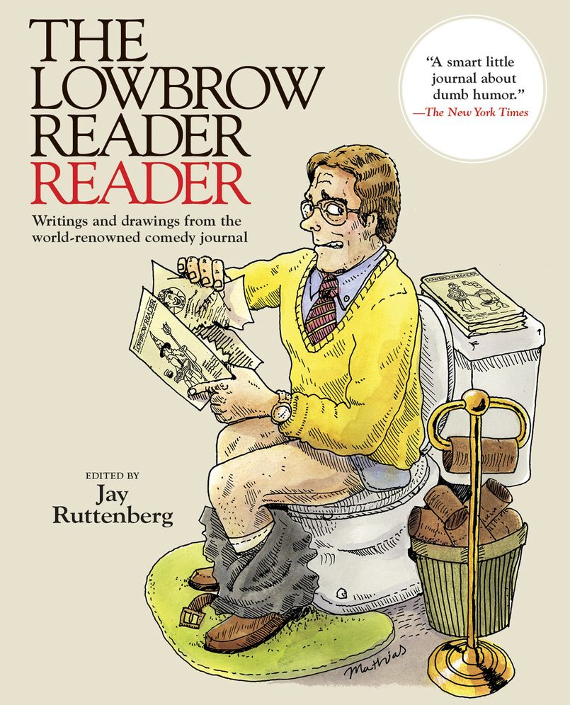 The Lowbrow Reader Reader: Writings and Drawings from the World-Renowned Comedy Journal