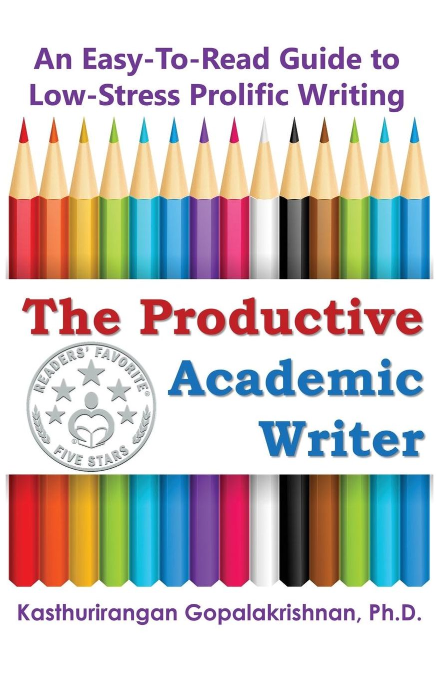 The Productive Academic Writer: An Easy-To-Read Guide to Low-Stress Prolific Writing
