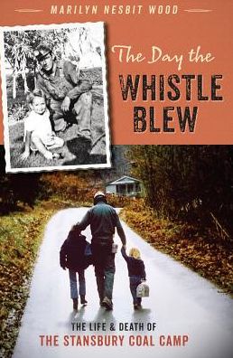The Day the Whistle Blew: The Life & Death of the Stansbury Coal Camp
