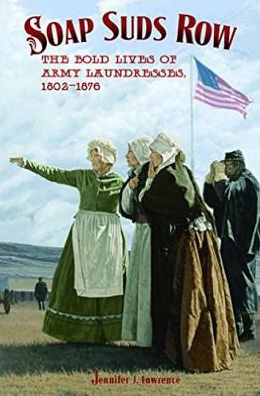 Soap Suds Row: The Bold Lives of Army Laundresses 1802-1876