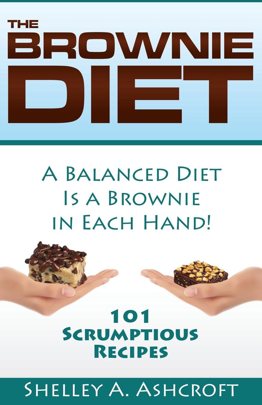 The Brownie Diet: 101 Scrumptious Recipes!