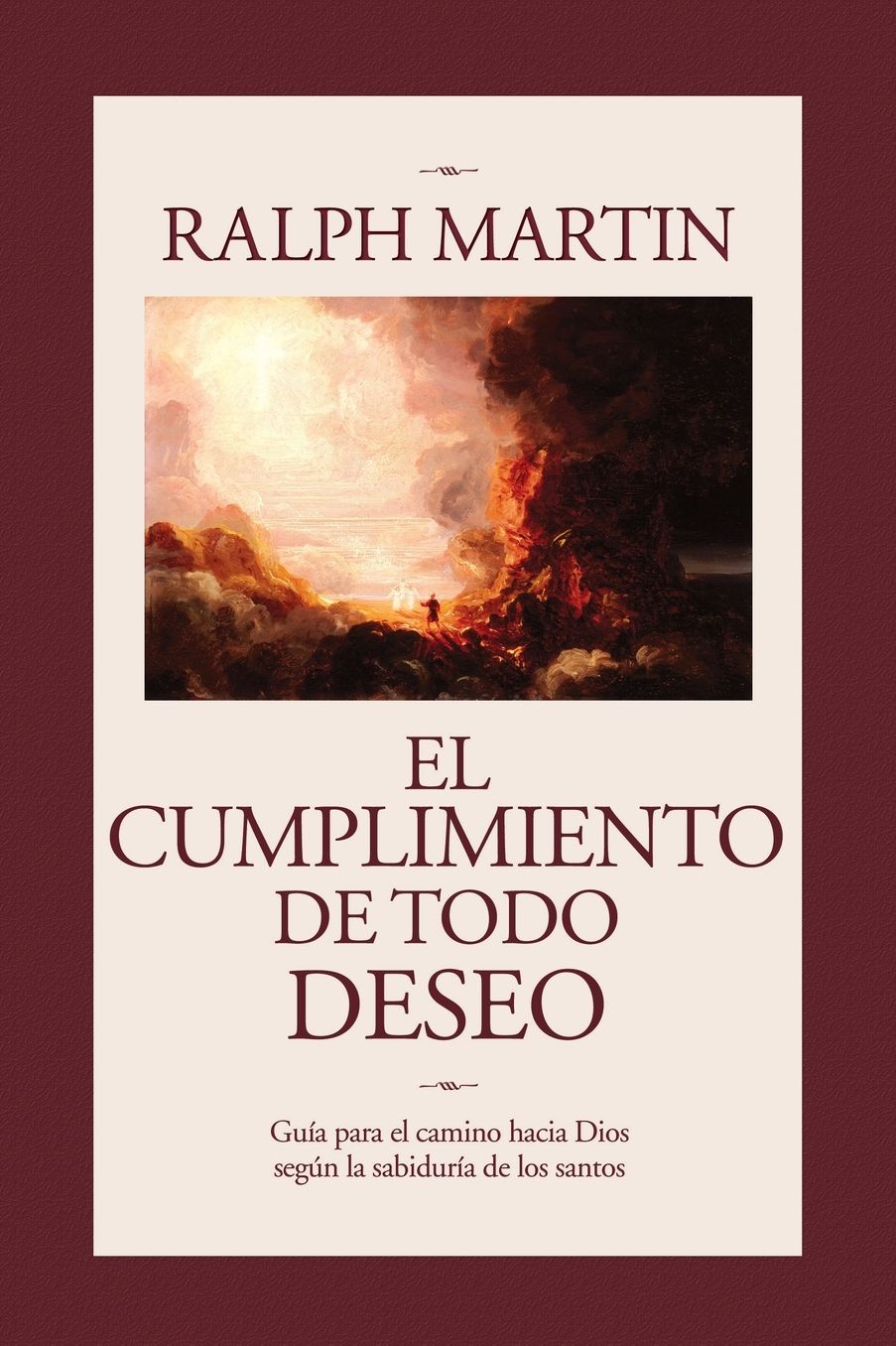 El Cumplimiento de Todo Deseo: Guia Para el Camino Hacia Dios Segun la Sabiduria de los Santos