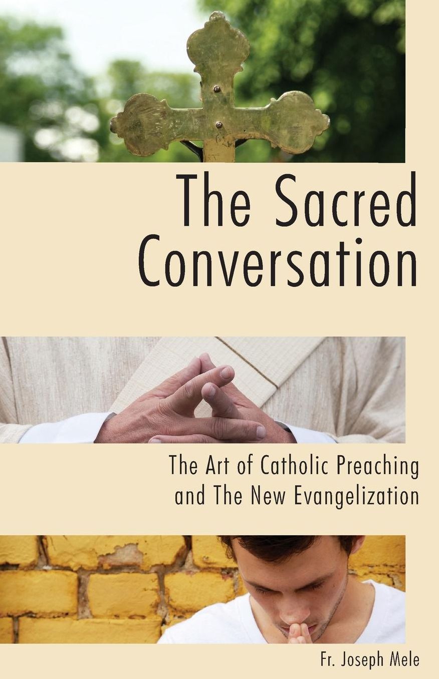 The Sacred Conversation: The Art of Catholic Preaching and the New Evangelization