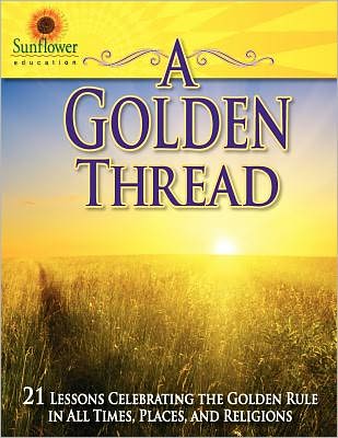 A Golden Thread: 21 Lessons Celebrating the Golden Rule in All Times, Places, and Religions