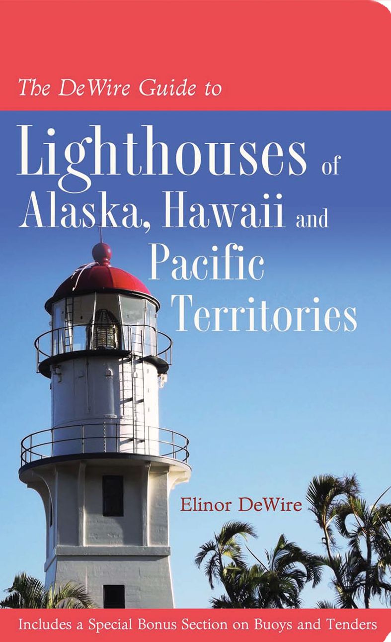 The DeWire Guide to Lighthouses of Alaska, Hawaii, and the U.S. Pacific Territories