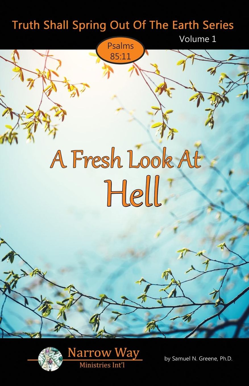 A Fresh Look At Hell: Truth Shall Spring Out Of The Earth - Volume 1