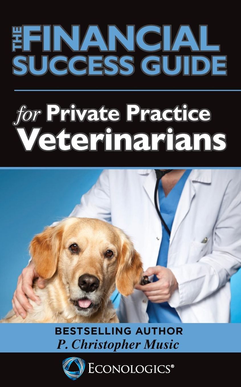 The Financial Success Guide for Private Practice Veterinarians