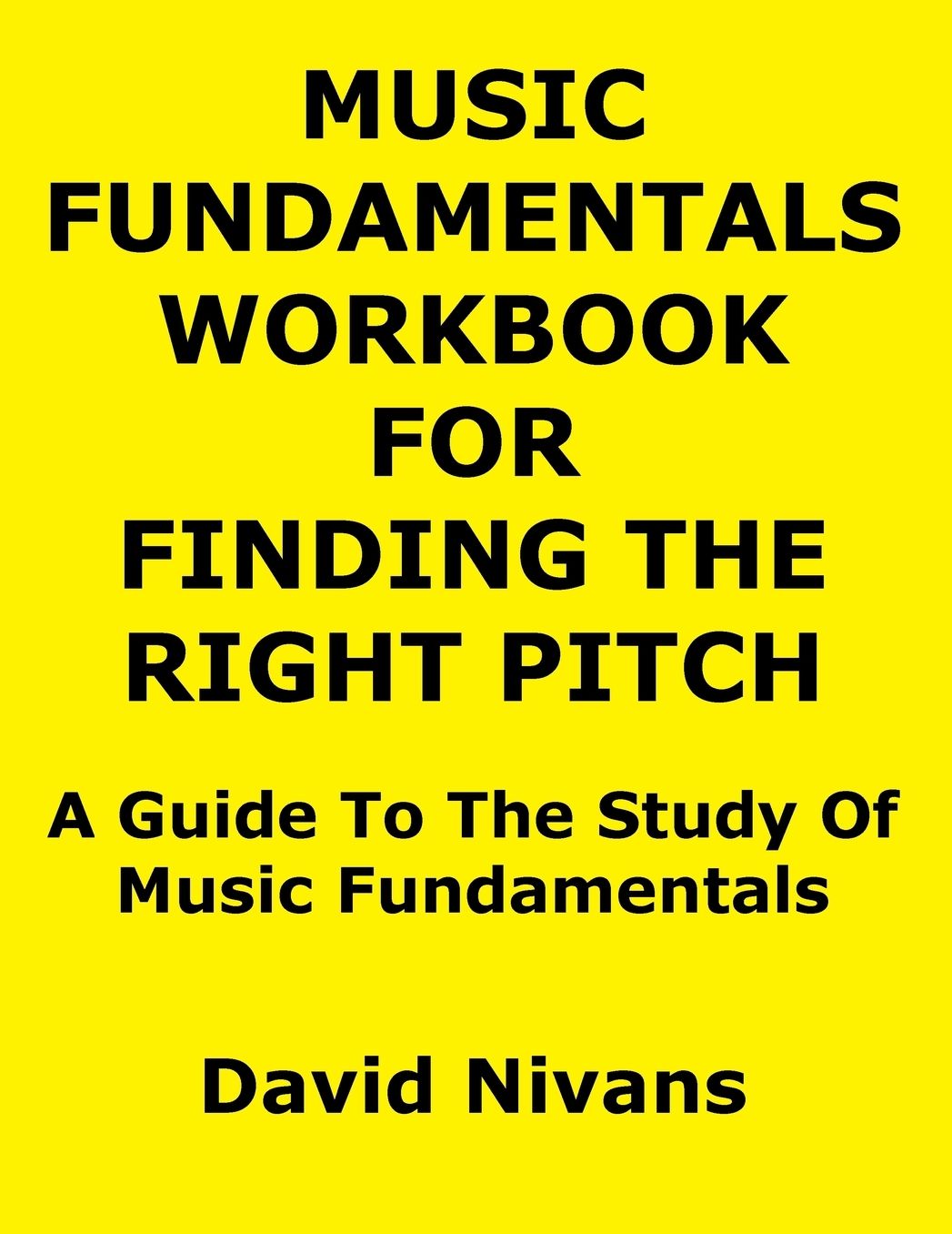 Music Fundamentals Workbook for Finding the Right Pitch: A Guide to the Study of Music Fundamentals