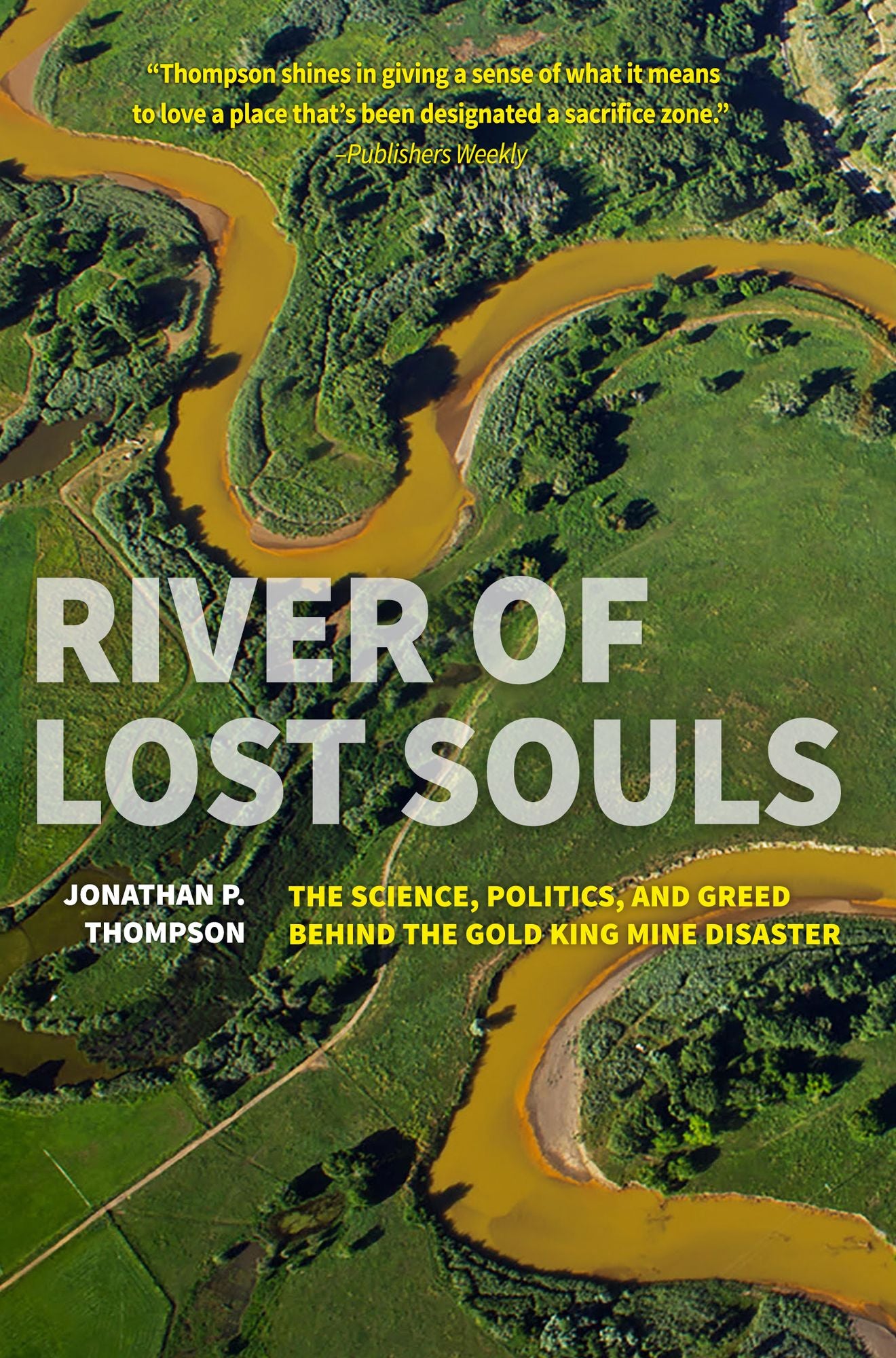 River of Lost Souls: The Science, Politics, and Greed Behind the Gold King Mine Disaster