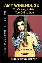 Amy Winehouse: Too Young to Die... Too Old to Live