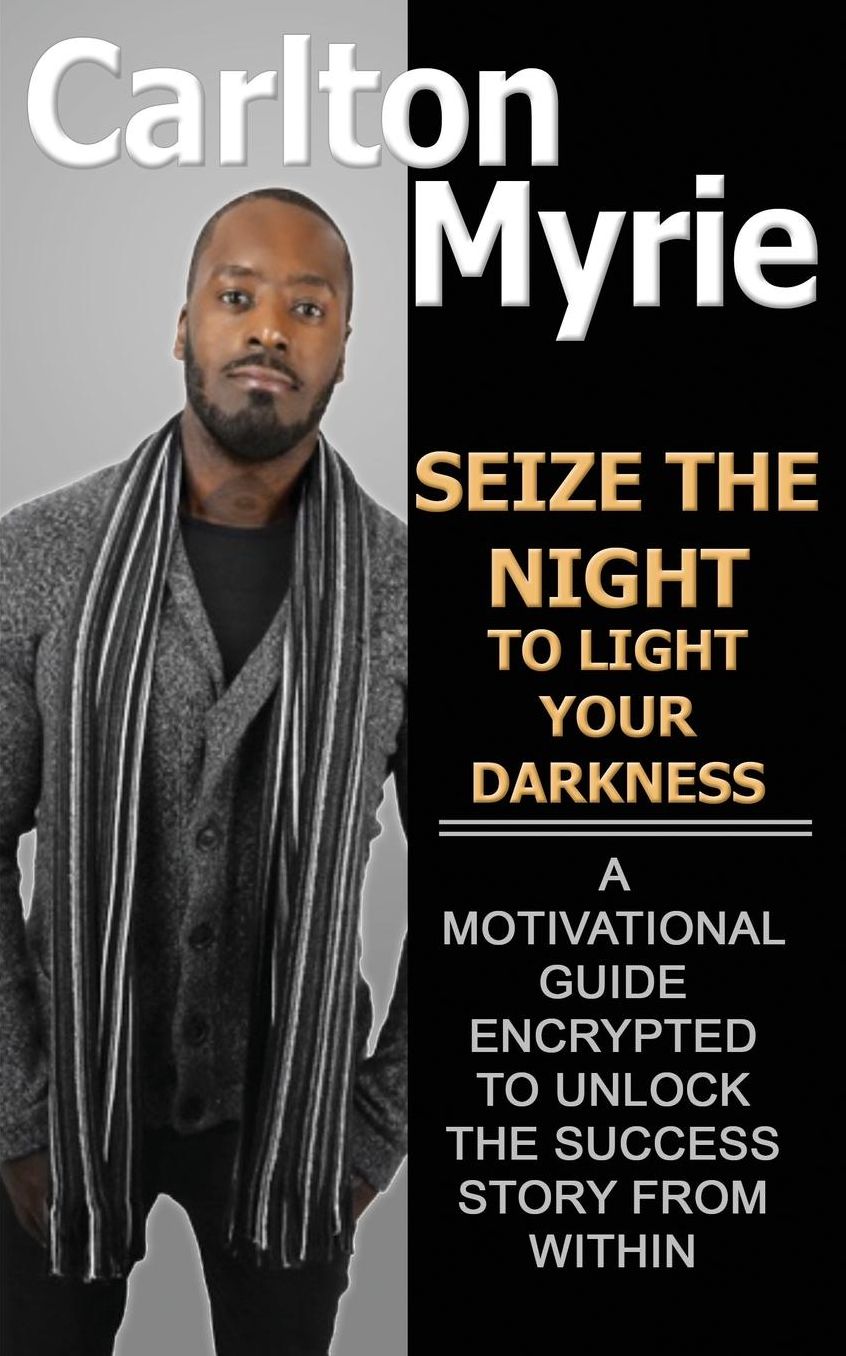 Seize the Night to Light Your Darkness: A Motivational Guide Encrypted to Unlock the Success Story from Within