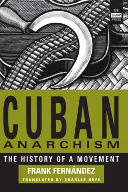 Cuban Anarchism: The History of a Movement