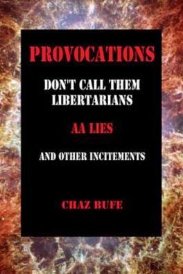 Provocations: Don't Call Them Libertarians, AA Lies, and Other Incitements