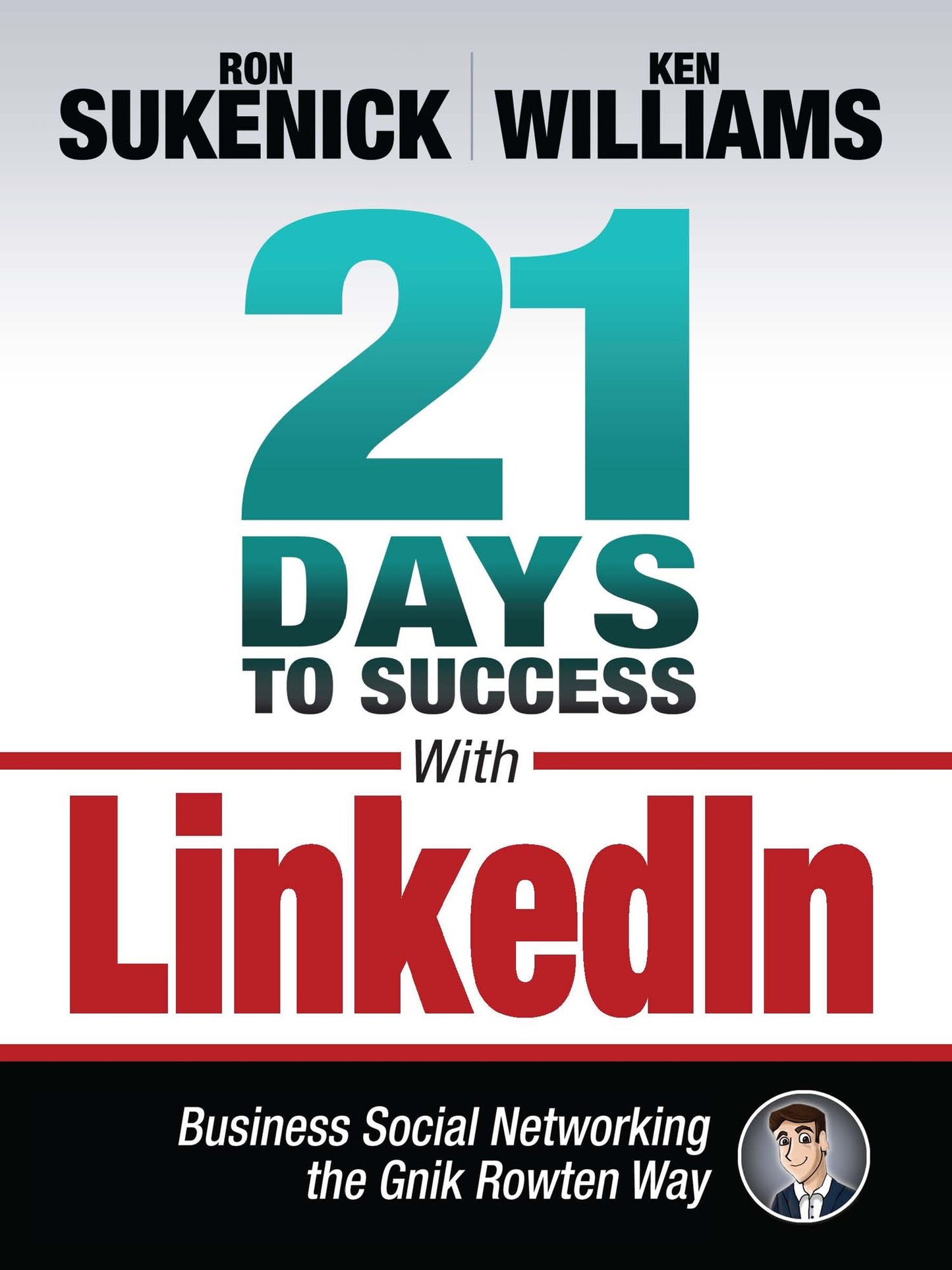 21 Days to Success with LinkedIn: Business Social Networking the Gnik Rowten Way