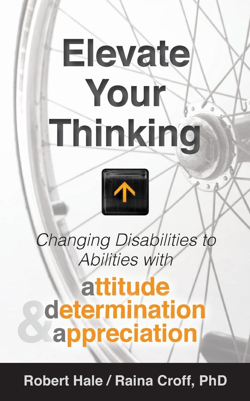 Elevate your Thinking: Changing Disabilities to Abilities with Attitude, Determination, and Appreciation