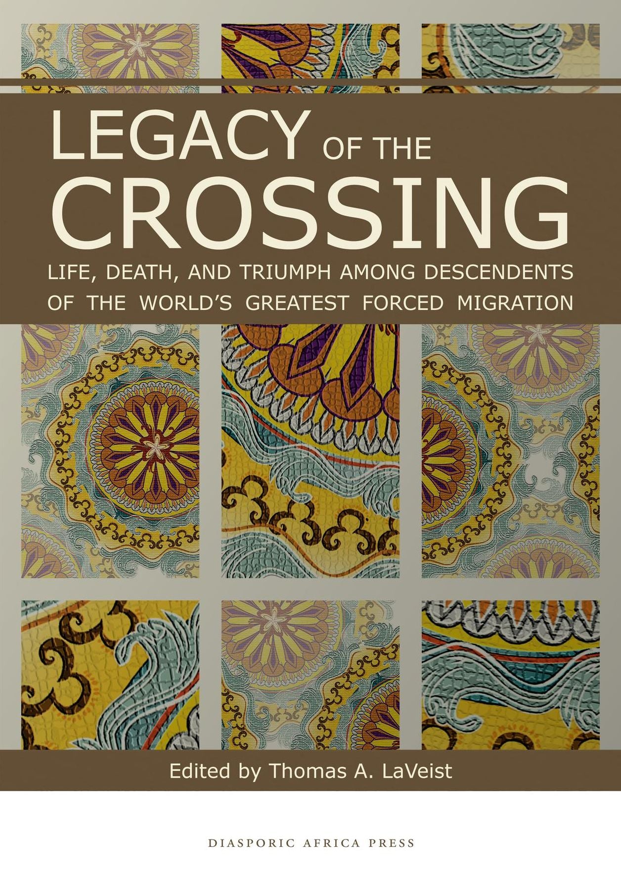 Legacy of the Crossing: Life, Death, and Triumph among the Descendants of the World's Largest Forced Migration
