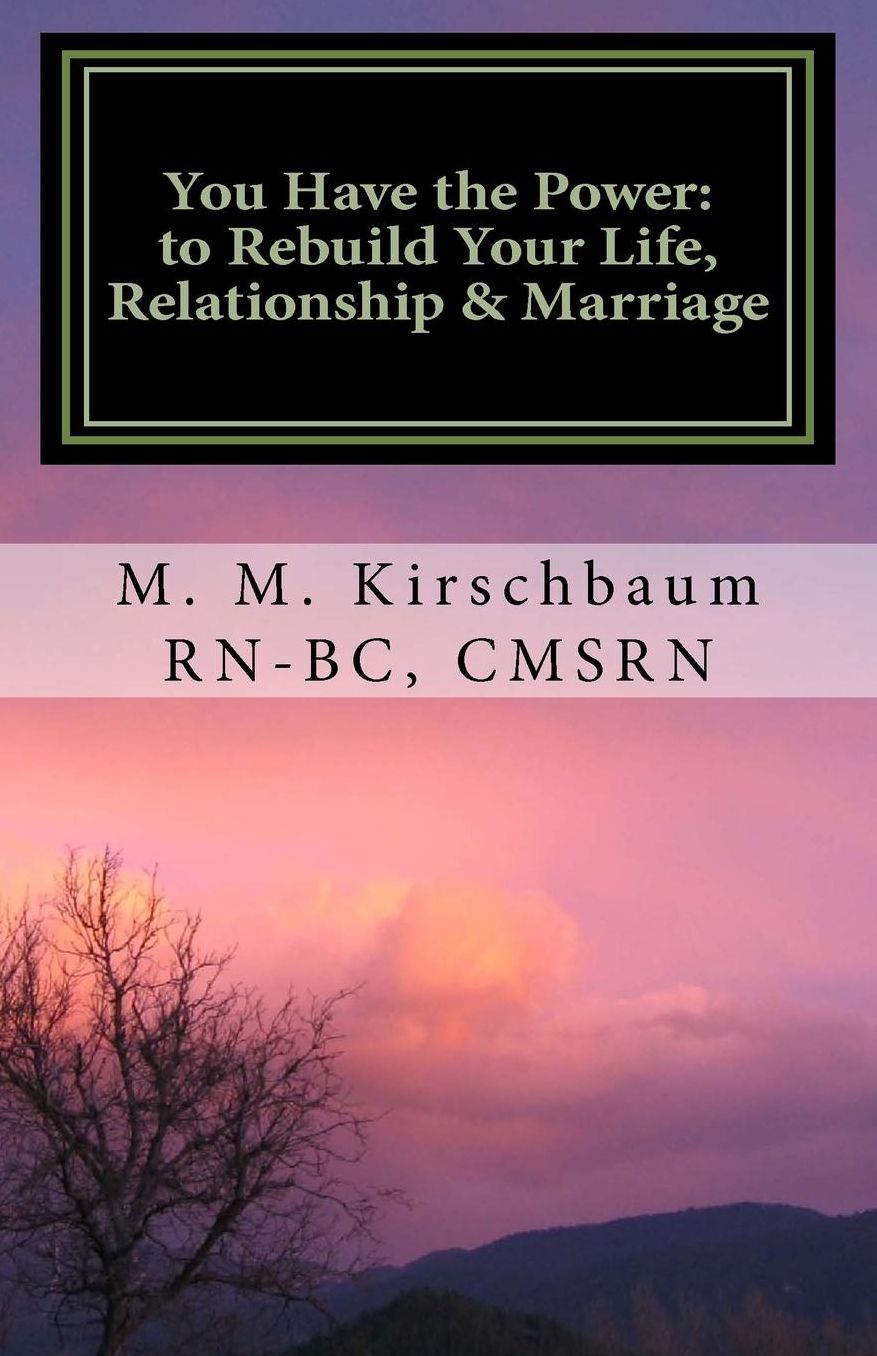 You Have the Power to Rebuild Your Life, Relationship & Marriage: Be Empowered, Quit the Pity-Party, Be Strong and Believe!