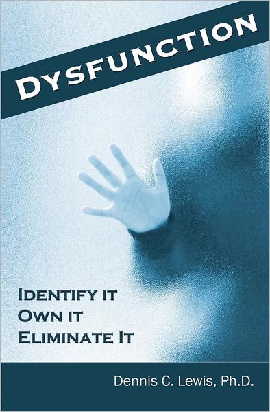Dysfunction: Identify It. Own It. Eliminate It