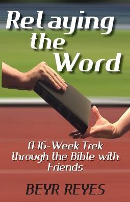 Relaying the Word: A 16-Week Trek through the Bible with Friends