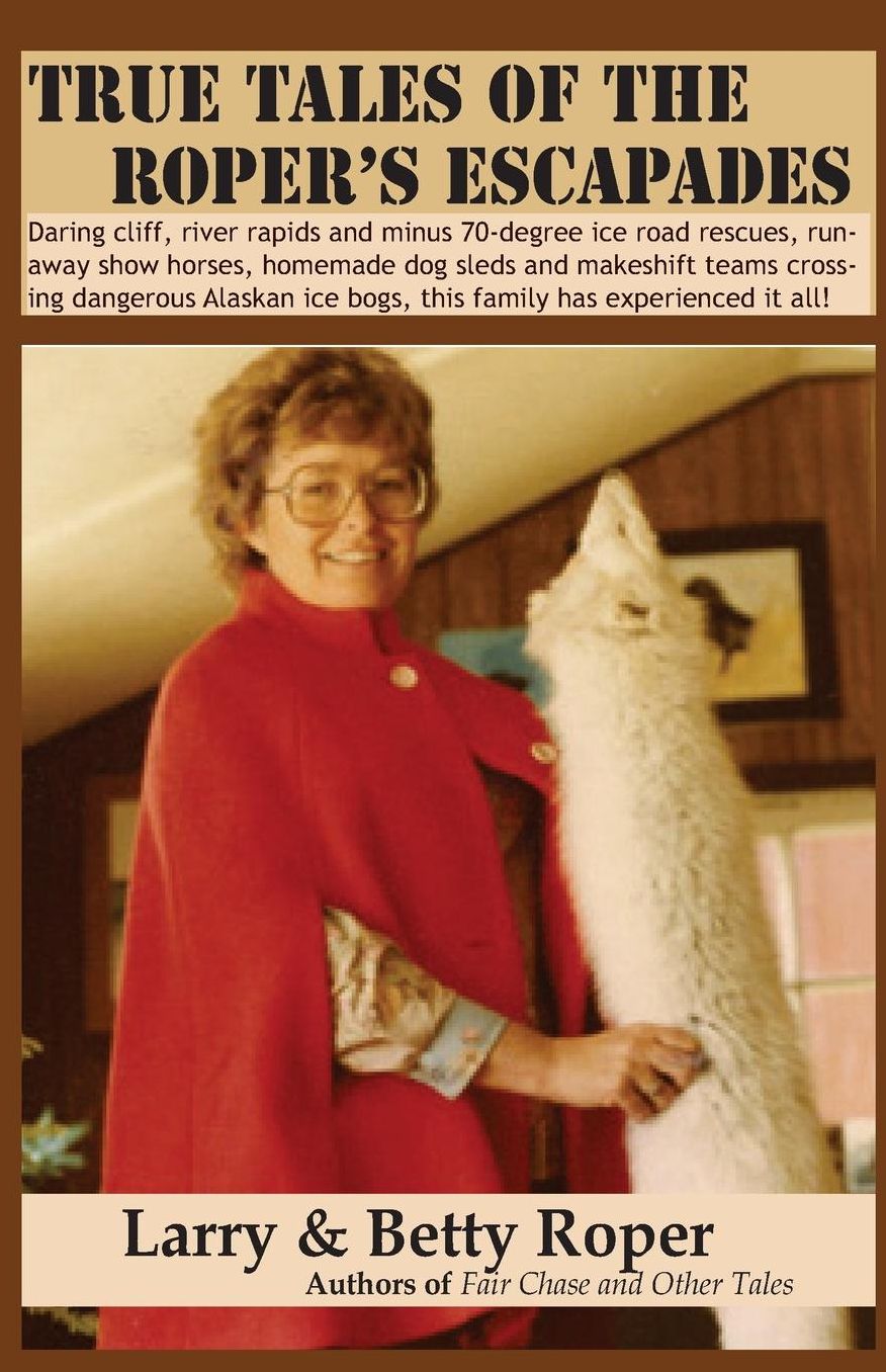 True Tales of the Roper's Escapades: Daring cliff, river rapids and minus 70-degree ice road rescues, runaway show horses, homemade dog sleds and makeshift teams crossing dangerous Alaskan ice bogs, this family has experienced it all!