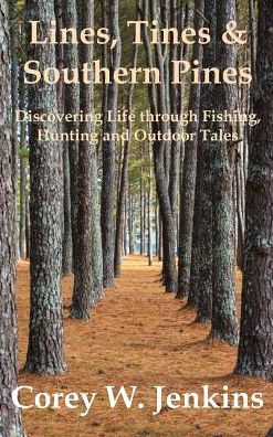 Lines, Tines & Southern Pines: Discovering Life through Fishing, Hunting and Outdoor Tales