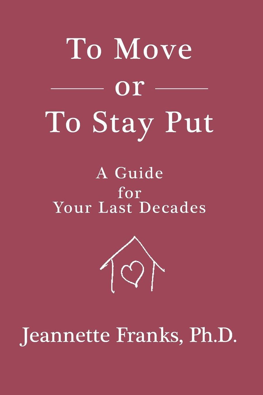 To Move Or To Stay Put: A Guide For Your Last Decades