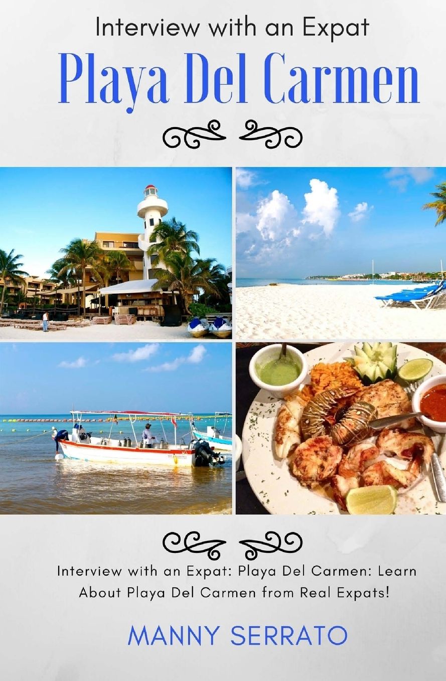 Interview with an Expat: Playa Del Carmen, Mexico: Learn About the Mayan Riviera from Real Expats! Expatriate and Escape the Rat Race!
