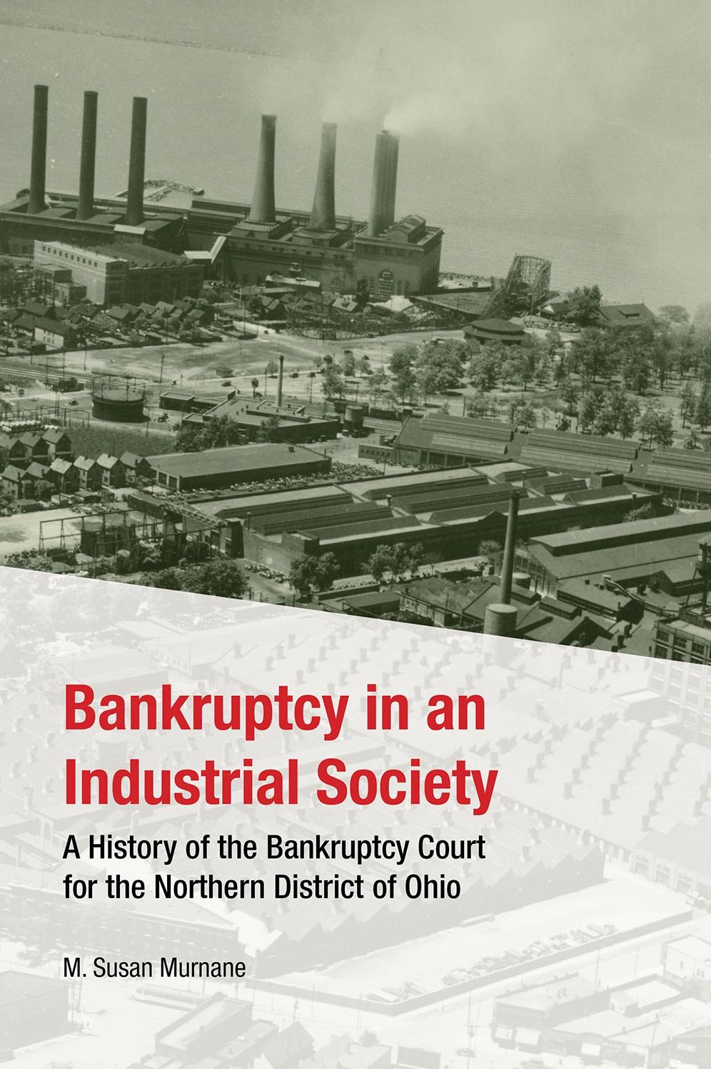 Bankruptcy in an Industrial Society : A History of the Bankruptcy Court for the Northern District of Ohio