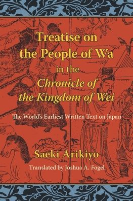 Reading the Treatise on the People of the Wa in the Chronicle of the Kingdom of Wei: The World's Earliest Written Text on Japan