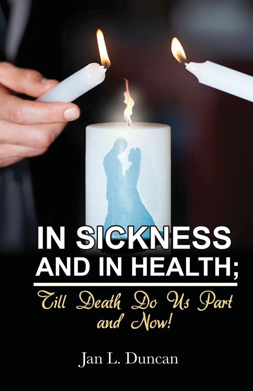 In Sickness and In Health; Till Death Do Us Part and NOW!