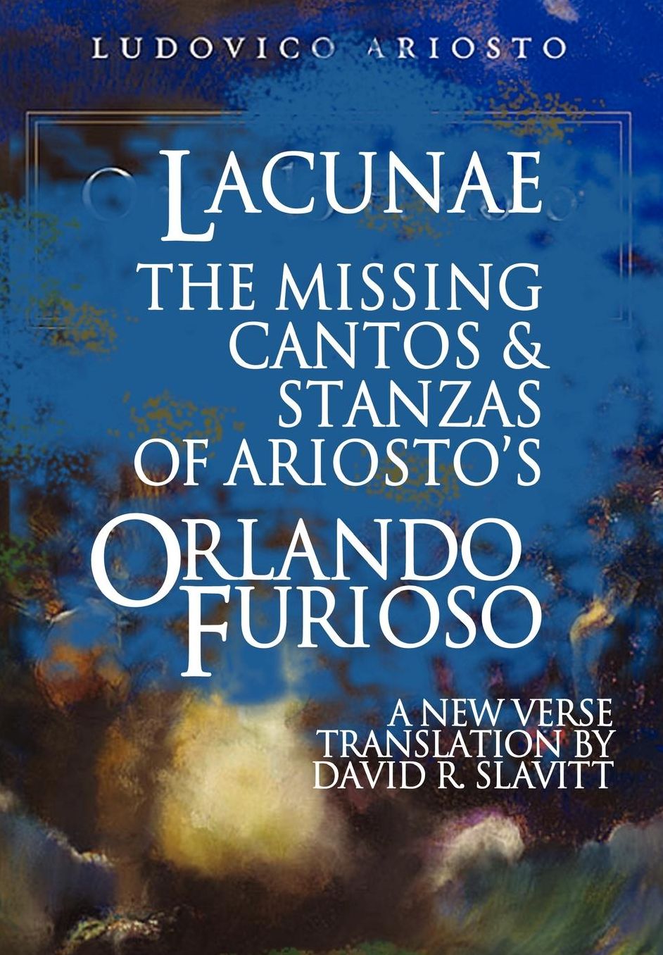 Lacunae: The Missing Cantos and Stanzas of Ludovico Ariosto's Orlando Furioso