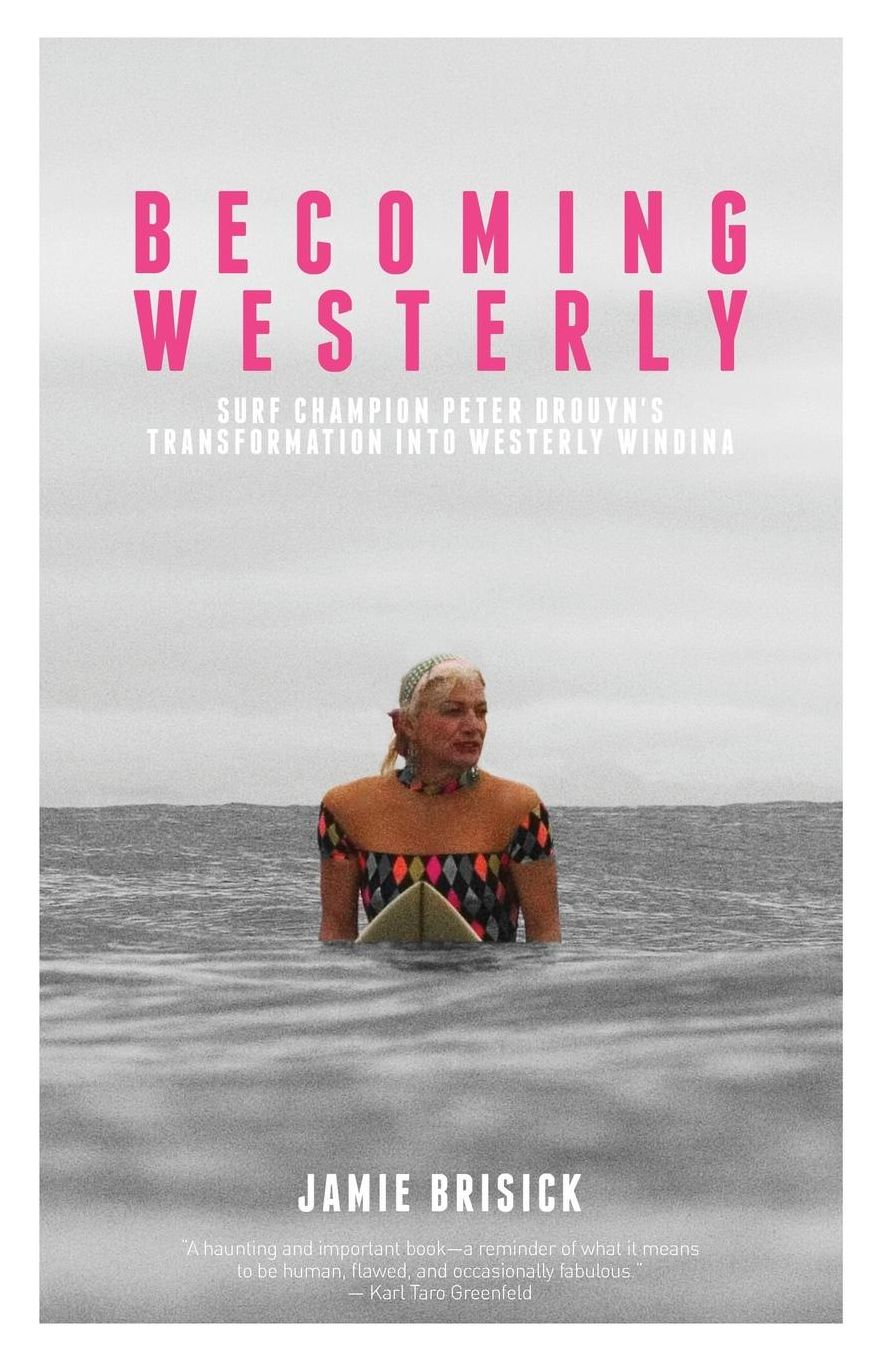 Becoming Westerly: Surf Legend Peter Drouyn's Transformation into Westerly Windina