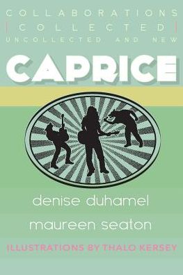 Caprice: Collected, Uncollected, & New Collaborations