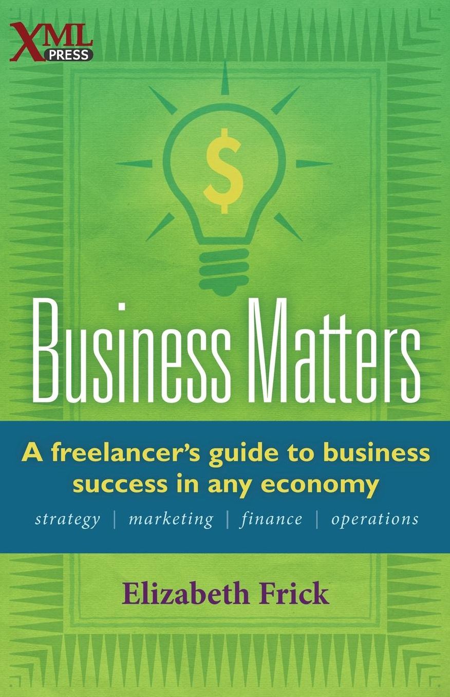 Business Matters: A Freelancer's Guide to Business Success in Any Economy