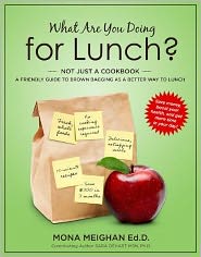 What Are You Doing for Lunch: Not Just a Cookbook: A Friendly Guide to Brown Bagging as a Better Way to Lunch