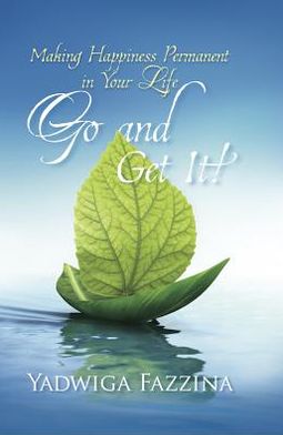 Go and Get It!: Making Happiness Permanent in Your Life