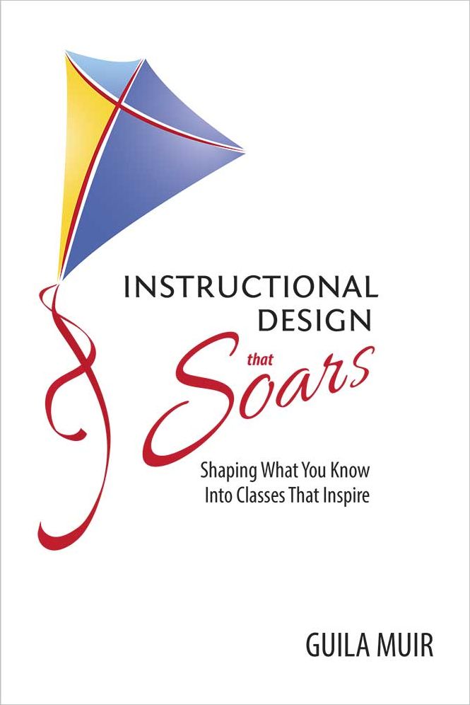 Instructional Design that Soars: Shaping What You Know Into Classes That Inspire