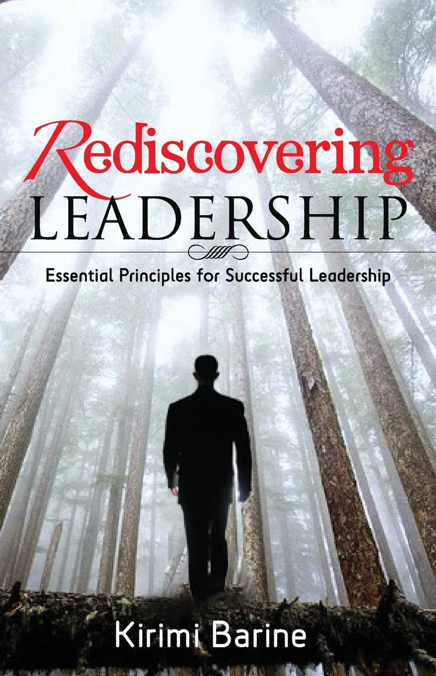 Rediscovering Leadership: Essential Principles for Successful Leadership