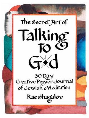The Secret Art of Talking to G-d: A 30 Day Creative Prayer Journal of Jewish Meditation (Holy Sparks Soul Journeys)