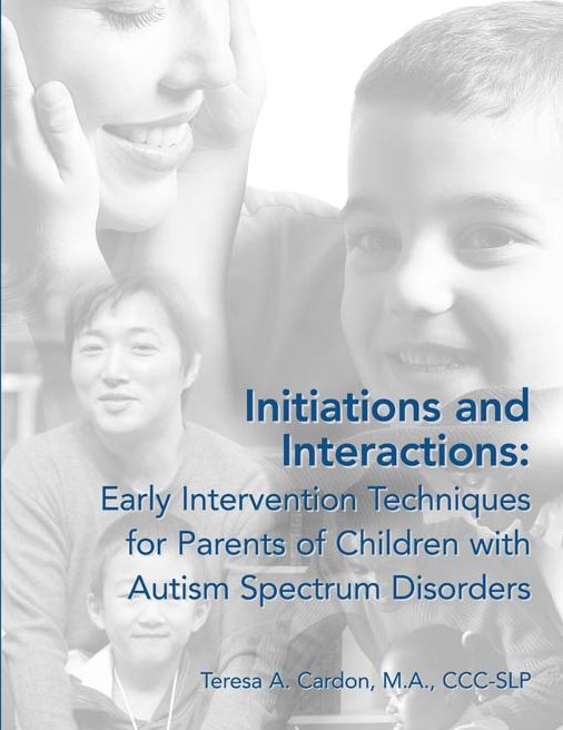 Initiations and Interactions: Early Intervention Techniques for Parents of Children with Autism Spectrum Disorders