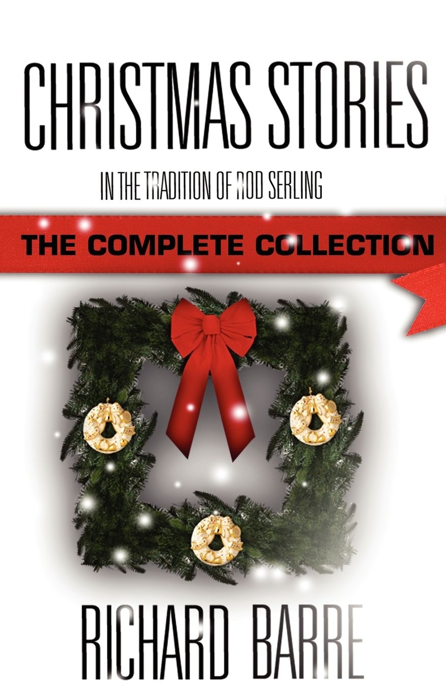 Christmas Stories: In the Tradition of Rod Serling: the Complete Collection