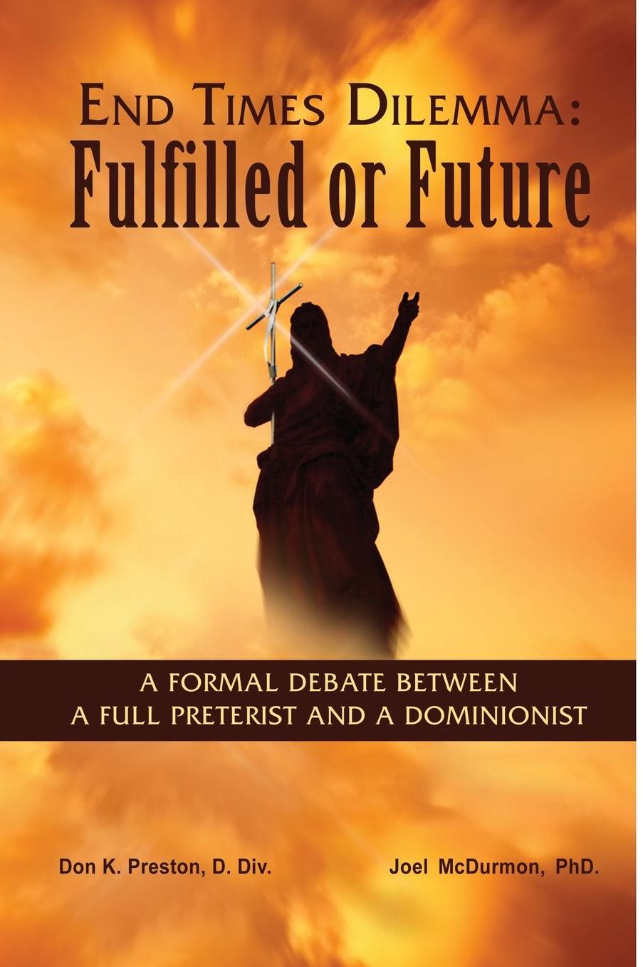 End Times Dilemma: Fulfilled or Future?: A Formal Debate Between a Full Preterist and a Dominionist