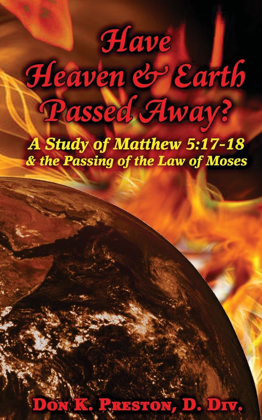 Have Heaven and Earth Passed Away?: A Study of Matthew 5:17-18 and the Passing of the Law of Moses